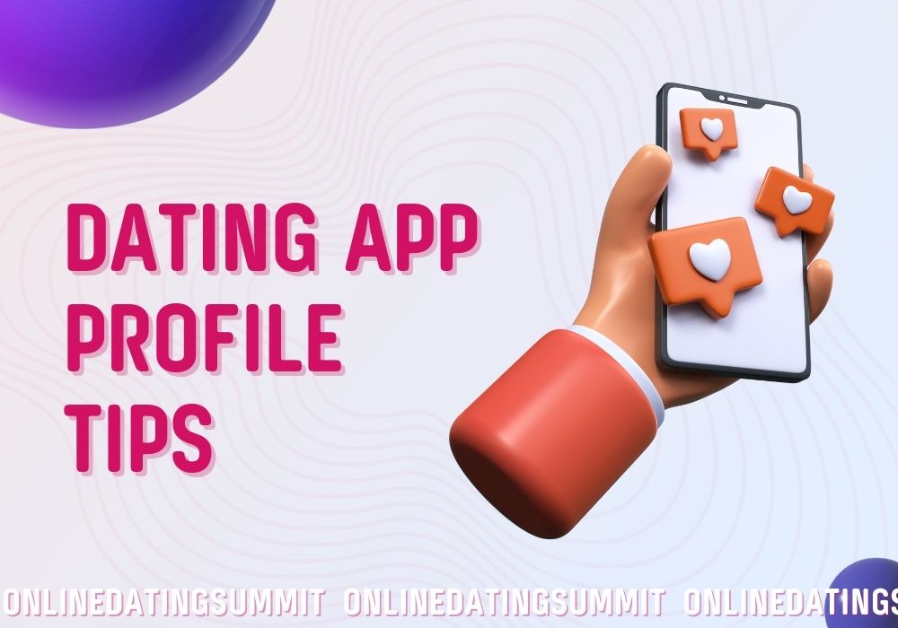Dating App Profile Tips To Use Today