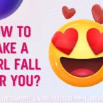 How to Make a Girl Fall for You