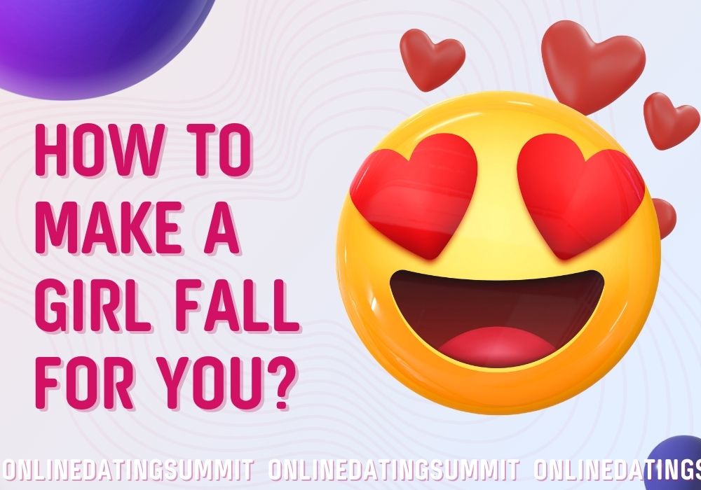How to Make a Girl Fall for You: From Attraction to Love