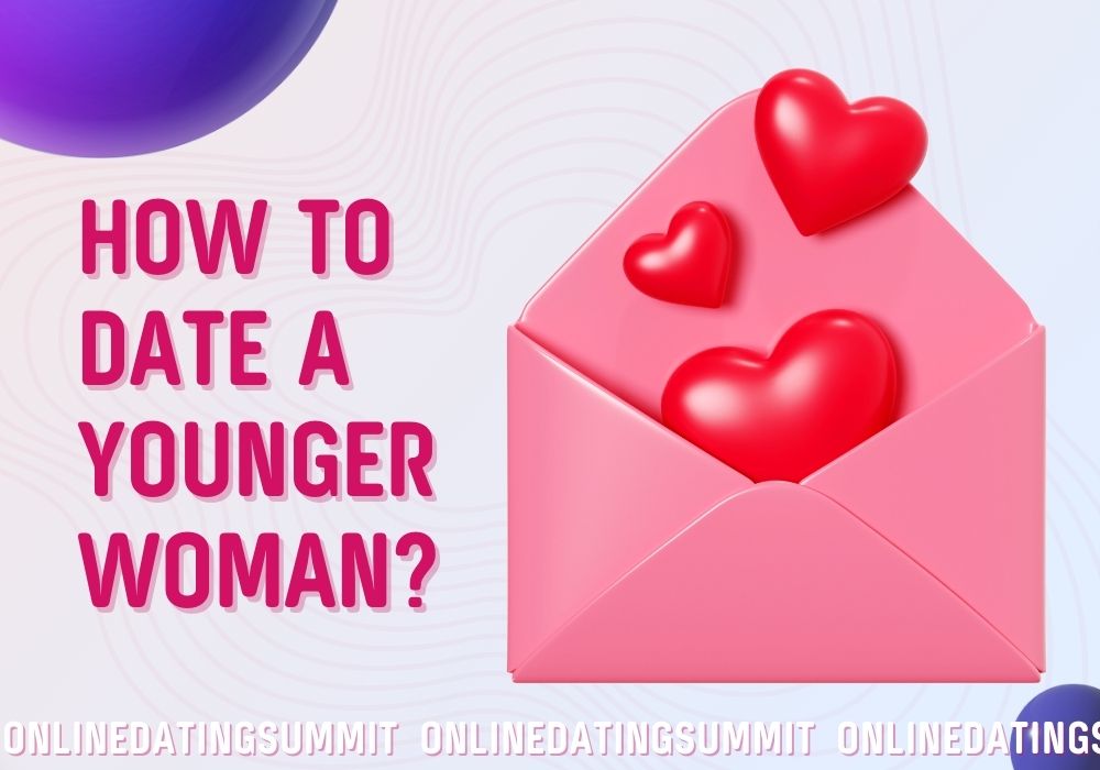Unlocking the Secrets: How to Date Younger Women with Confidence
