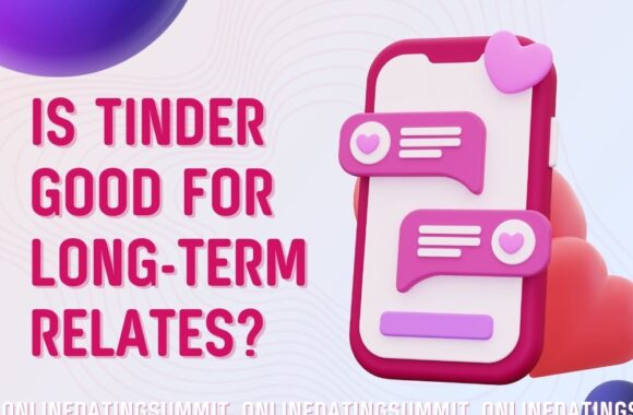 Is Tinder Good for Long Term Relationships? Yes and No, Here’s Why