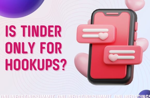 Is Tinder Only for Hookups? Let’s Find Out!