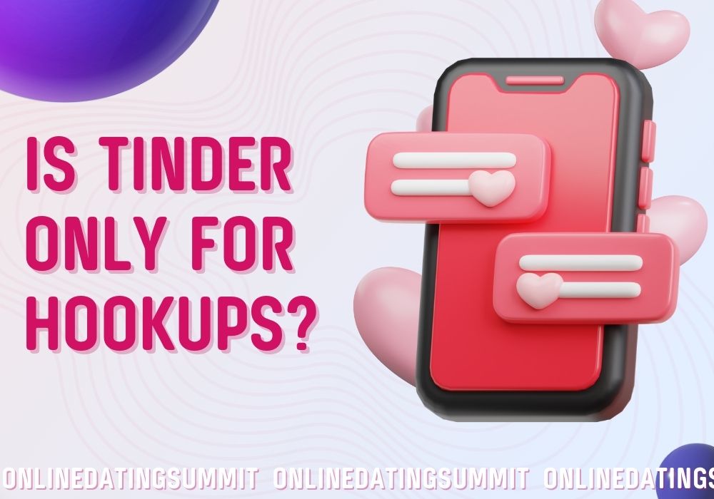 Is Tinder Only for Hookups? Let’s Find Out!