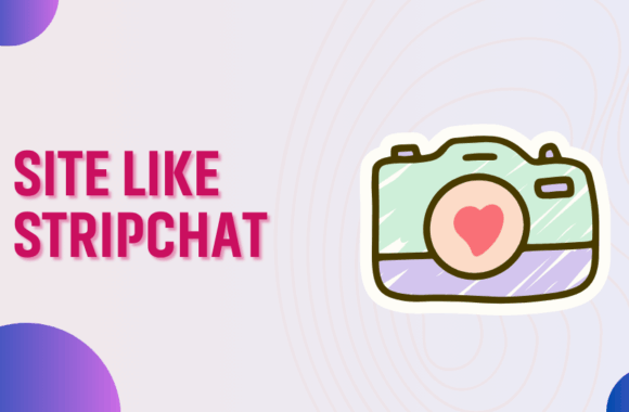 Websites Like Stripchat: Choose Your Favorite Site Similar to Stripchat