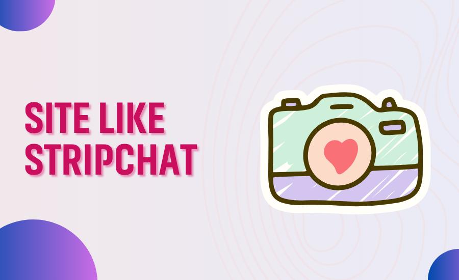 Websites Like Stripchat: Choose Your Favorite Site Similar to Stripchat