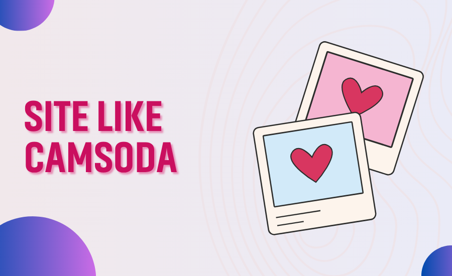 Websites Like Camsoda: Choose Your Favorite Site Similar to Camsoda